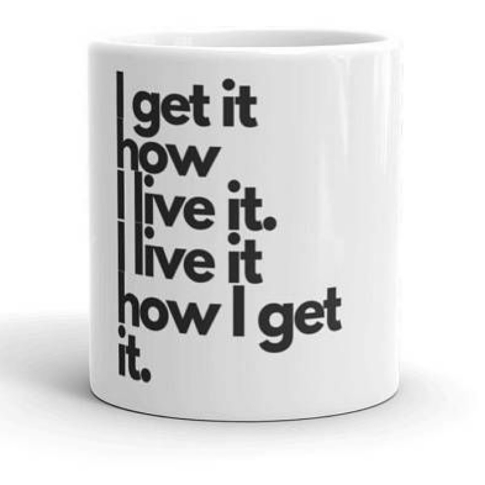 I Get It How I Live It;